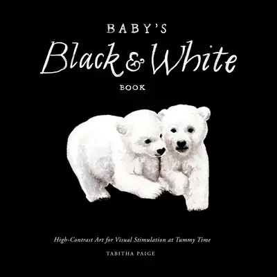 Le livre des contrastes en noir et blanc pour bébé : L'art à fort contraste pour la stimulation visuelle à l'heure du ventre - Baby's Black and White Contrast Book: High-Contrast Art for Visual Stimulation at Tummy Time