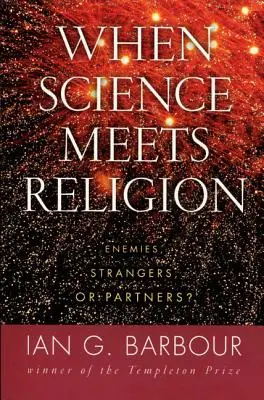 Quand la science rencontre la religion : Ennemis, étrangers ou partenaires ? - When Science Meets Religion: Enemies, Strangers, or Partners?