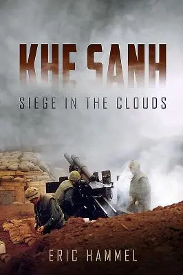 Khe Sanh - Le siège dans les nuages, une histoire orale - Khe Sanh - Siege in the Clouds. an Oral History