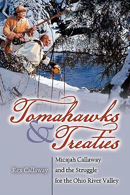 Tomahawks et traités : Micajah Callaway et la lutte pour la vallée de l'Ohio - Tomahawks and Treaties: Micajah Callaway and the Struggle for the Ohio River Valley