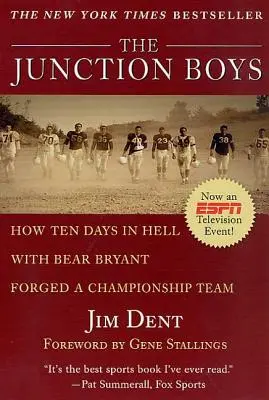 The Junction Boys : Comment dix jours en enfer avec Bear Bryant ont forgé une équipe championne - The Junction Boys: How Ten Days in Hell with Bear Bryant Forged a Champion Team