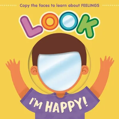 Regarde, je suis heureux ! Apprendre les sentiments avec ce livre à miroir - Look I'm Happy!: Learn about Feelings with This Mirror Board Book