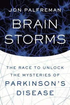 Tempêtes cérébrales : La course pour percer les mystères de la maladie de Parkinson - Brain Storms: The Race to Unlock the Mysteries of Parkinson's Disease