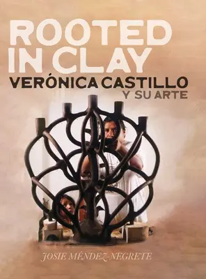 Rooted in Clay : Vernica Castillo y su arte - Rooted in Clay: Vernica Castillo y su arte