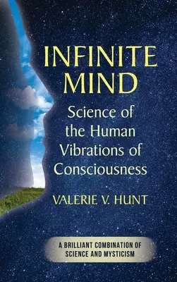 L'esprit infini : la science des vibrations humaines de la conscience - Infinite Mind: Science of the Human Vibrations of Consciousness