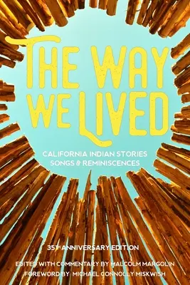 The Way We Lived : Histoires, chansons et réminiscences des Indiens de Californie - The Way We Lived: California Indian Stories, Songs and Reminiscences