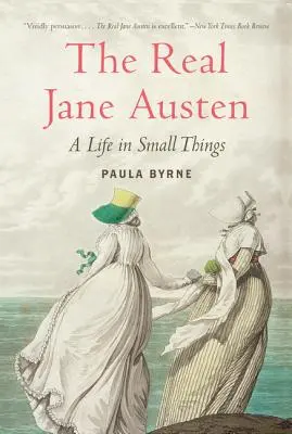 La vraie Jane Austen : Une vie dans les petites choses - The Real Jane Austen: A Life in Small Things