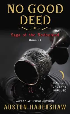Pas de bonne action : Saga des rachetés : Livre II - No Good Deed: Saga of the Redeemed: Book II