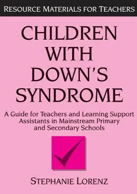 Les enfants atteints du syndrome de Down : Un guide pour les enseignants et les assistants de soutien dans les écoles primaires et secondaires ordinaires - Children with Down's Syndrome: A Guide for Teachers and Support Assistants in Mainstream Primary and Secondary Schools