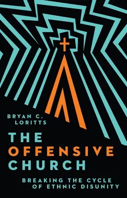 L'Église offensive : Briser le cycle de la désunion ethnique - The Offensive Church: Breaking the Cycle of Ethnic Disunity