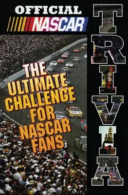 Jeu-questionnaire officiel de la NASCAR : le défi ultime pour les fans de NASCAR - Official NASCAR Trivia: The Ultimate Challenge for NASCAR Fans