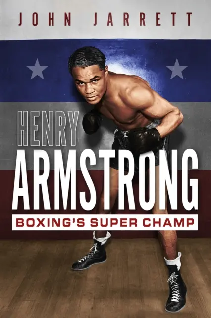 Henry Armstrong : le super-champion de boxe - Henry Armstrong: Boxing's Super Champ