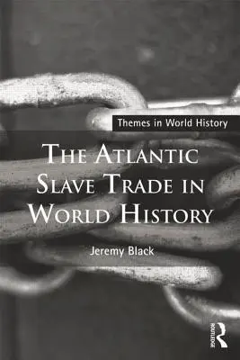 La traite atlantique des esclaves dans l'histoire mondiale - The Atlantic Slave Trade in World History