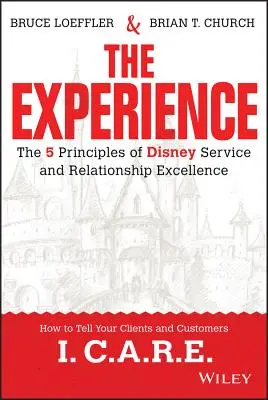 L'expérience : Les 5 principes de l'excellence du service et des relations chez Disney - The Experience: The 5 Principles of Disney Service and Relationship Excellence