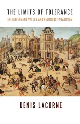 Les limites de la tolérance : Les valeurs des Lumières et le fanatisme religieux - The Limits of Tolerance: Enlightenment Values and Religious Fanaticism