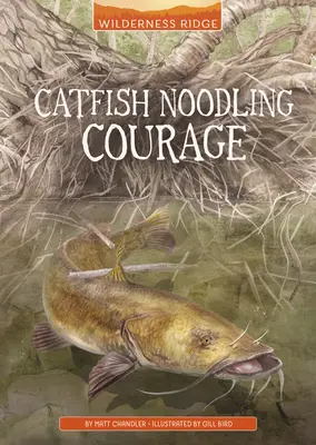 Le courage du poisson-chat - Catfish Noodling Courage