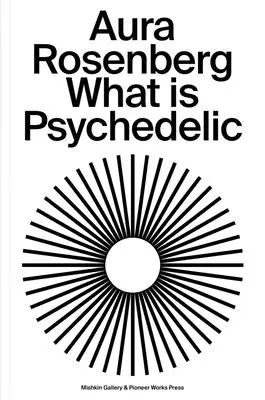 Aura Rosenberg : Qu'est-ce que le psychédélisme ? - Aura Rosenberg: What Is Psychedelic