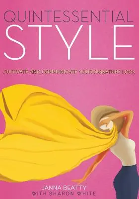 Quintessential Style : Cultiver et communiquer sa signature - Quintessential Style: Cultivate and Communicate Your Signature Look