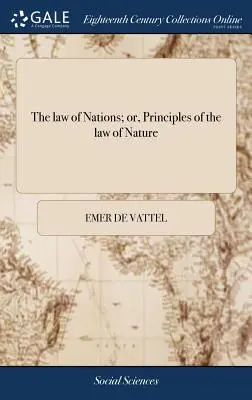 Le droit des gens ; ou, Principes de la loi de la nature : La plupart du temps, il s'agit d'un ouvrage de référence pour l'étude de l'histoire de l'art et de la littérature. ... Par M. de Vattel. Une nouvelle édition - The law of Nations; or, Principles of the law of Nature: Applied to the Conduct and Affairs of Nations and Sovereigns. ... By M. de Vattel. A new Edit