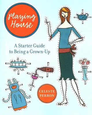 Playing House : Un guide de départ pour devenir un adulte - Playing House: A Starter Guide to Being a Grown-Up