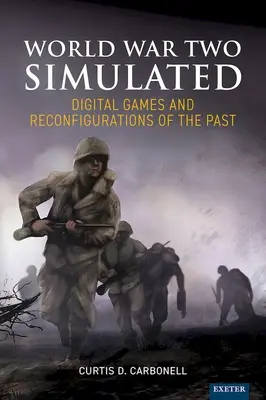 Simulation de la Seconde Guerre mondiale : Jeux numériques et reconfigurations du passé - World War Two Simulated: Digital Games and Reconfigurations of the Past