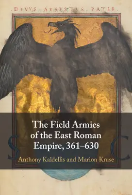 Les armées de campagne de l'Empire romain d'Orient, 361-630 - The Field Armies of the East Roman Empire, 361-630