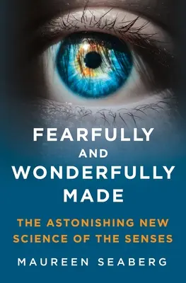 Fearfully and Wonderfully Made : L'étonnante nouvelle science des sens - Fearfully and Wonderfully Made: The Astonishing New Science of the Senses