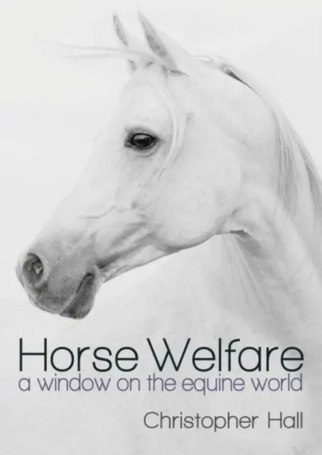 Horse Welfare - Une fenêtre sur le monde équin - Horse Welfare - A Window on the Equine World