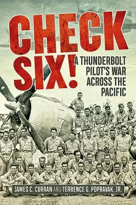 Check Six ! La guerre d'un pilote de Thunderbolt à travers le Pacifique - Check Six!: A Thunderbolt Pilot's War Across the Pacific