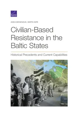 La résistance civile dans les États baltes : Précédents historiques et capacités actuelles - Civilian-Based Resistance in the Baltic States: Historical Precedents and Current Capabilities
