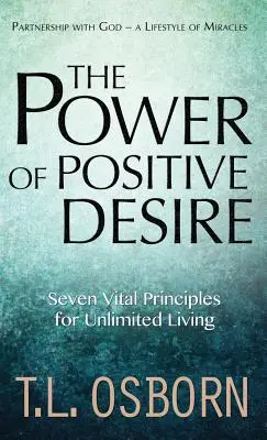 Le pouvoir du désir positif : sept principes vitaux pour une vie illimitée - The Power of Positive Desire: Seven Vital Principles for Unlimited Living