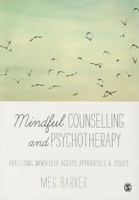 Conseil et psychothérapie en pleine conscience : Pratiquer en pleine conscience à travers les approches et les problèmes - Mindful Counselling & Psychotherapy: Practising Mindfully Across Approaches & Issues