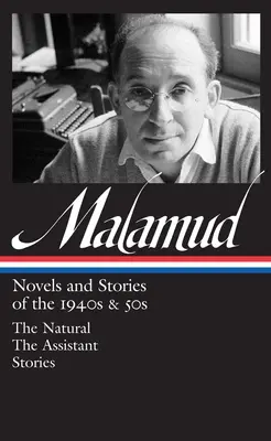 Bernard Malamud : Romans et histoires des années 1940 et 1950 (loa #248) - The Natural / The Assistant / stories - Bernard Malamud: Novels & Stories Of The 1940s & 50s (loa #248) - The Natural / The Assistant / stories