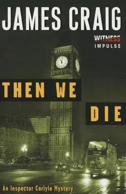 Puis nous mourrons : un mystère de l'inspecteur Carlyle - Then We Die: An Inspector Carlyle Mystery