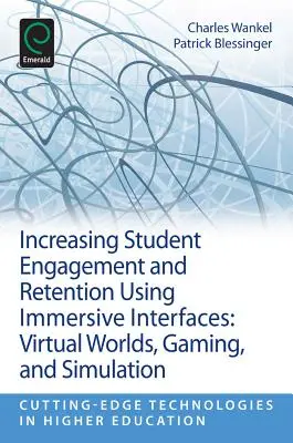 Accroître l'engagement et la rétention des étudiants à l'aide d'interfaces immersives : Mondes virtuels, jeux et simulations - Increasing Student Engagement and Retention Using Immersive Interfaces: Virtual Worlds, Gaming, and Simulation