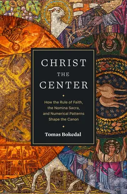 Le Christ au centre : Comment la règle de foi, la Nomina Sacra et les modèles numériques façonnent le canon - Christ the Center: How the Rule of Faith, the Nomina Sacra, and Numerical Patterns Shape the Canon