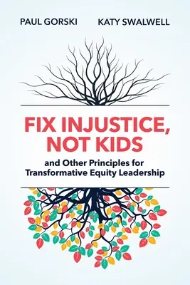 Réparer l'injustice, pas les enfants et autres principes pour un leadership transformateur en matière d'équité - Fix Injustice, Not Kids and Other Principles for Transformative Equity Leadership