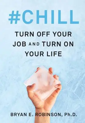 #Chill : Éteignez votre travail et allumez votre vie - #Chill: Turn Off Your Job and Turn on Your Life