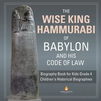 Le sage roi Hammourabi de Babylone et son code de lois Biographie pour enfants 4e année Biographies historiques pour enfants - The Wise King Hammurabi of Babylon and His Code of Law Biography Book for Kids Grade 4 Children's Historical Biographies