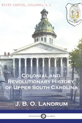 Histoire coloniale et révolutionnaire de la Haute Caroline du Sud - Colonial and Revolutionary History of Upper South Carolina