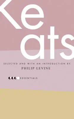 L'essentiel de Keats : Sélectionné par Philip Levine - Essential Keats: Selected by Philip Levine
