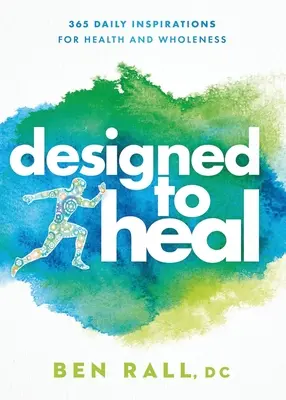 Designed to Heal : 365 Daily Inspirations for Health and Wholeness (Conçu pour guérir : 365 inspirations quotidiennes pour la santé et la plénitude) - Designed to Heal: 365 Daily Inspirations for Health and Wholeness