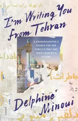 Je t'écris de Téhéran : La recherche par une petite-fille du passé de sa famille et de l'avenir de son pays - I'm Writing You from Tehran: A Granddaughter's Search for Her Family's Past and Their Country's Future