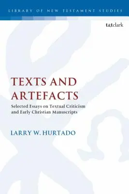 Textes et artefacts : Essais choisis sur la critique textuelle et les manuscrits paléochrétiens - Texts and Artefacts: Selected Essays on Textual Criticism and Early Christian Manuscripts