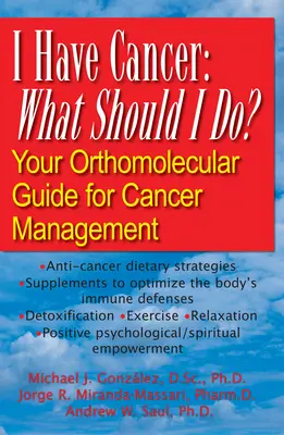 J'ai un cancer : Que dois-je faire ? Votre guide orthomoléculaire pour la prise en charge du cancer - I Have Cancer: What Should I Do?: Your Orthomolecular Guide for Cancer Management