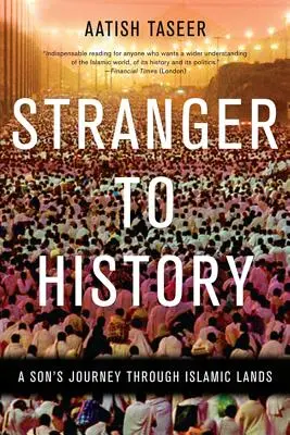 Étranger à l'histoire : Le voyage d'un fils en terre d'islam - Stranger to History: A Son's Journey Through Islamic Lands