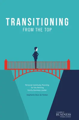 La transition depuis le sommet : planification de la continuité personnelle pour le dirigeant d'une entreprise familiale qui se retire - Transitioning from the Top: Personal Continuity Planning for the Retiring Family Business Leader
