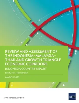 Examen et évaluation des corridors économiques du triangle de croissance Indonésie-Malaisie-Thaïlande : Indonesia Country Report - Review and Assessment of the Indonesia-Malaysia-Thailand Growth Triangle Economic Corridors: Indonesia Country Report