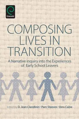 Composer des vies en transition : Une enquête narrative sur les expériences des jeunes qui quittent l'école prématurément - Composing Lives in Transition: A Narrative Inquiry Into the Experiences of Early School Leavers
