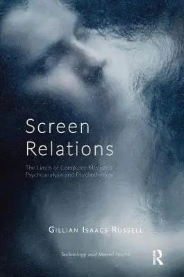Screen Relations : Les limites de la psychanalyse et de la psychothérapie assistées par ordinateur - Screen Relations: The Limits of Computer-Mediated Psychoanalysis and Psychotherapy